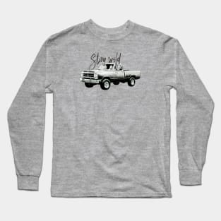 Stay wild -  Dodge Power Ram 150 - old pickup truck Long Sleeve T-Shirt